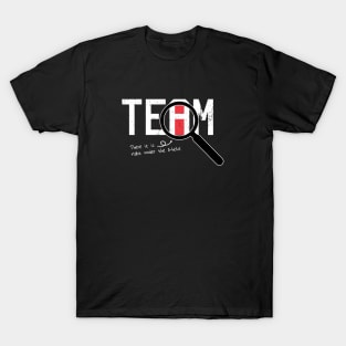 I Found The I In Team, There it is right under the A-whole T-Shirt